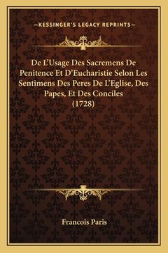 portada De L'Usage Des Sacremens De Penitence Et D'Eucharistie Selon Les Sentimens Des Peres De L'Eglise, Des Papes, Et Des Conciles (1728) (en Francés)