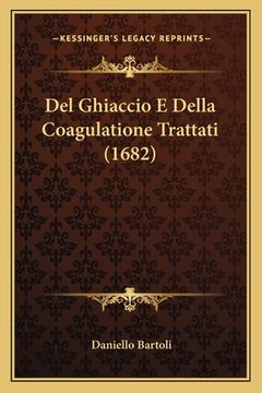 portada Del Ghiaccio E Della Coagulatione Trattati (1682) (in Italian)