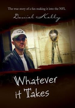 portada Whatever It Takes: The True Story of a Fan Making It Into the NFL (en Inglés)