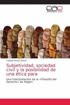 portada Subjetividad, Sociedad Civil y la Posibilidad de una Ética Para: Una Interpretación de la «Filosofía del Derecho» de Hegel»