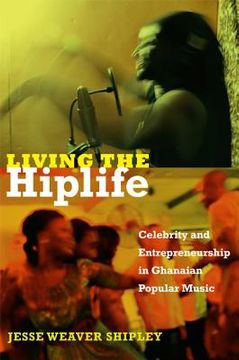 portada living the hiplife: celebrity and entrepreneurship in ghanaian popular music (en Inglés)