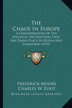 portada the chaos in europe: a consideration of the political destruction that has taken place in russia and elsewhere (1919)