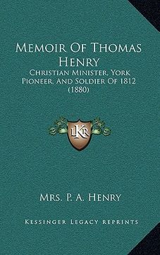 portada memoir of thomas henry: christian minister, york pioneer, and soldier of 1812 (1880) (en Inglés)