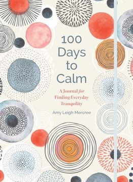 portada 100 Days to Calm: A Journal for Finding Everyday Tranquility Volume 1 (en Inglés)