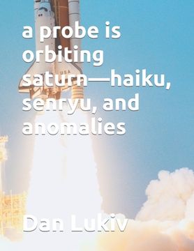 portada A probe is orbiting saturn-haiku, senryu, and anomalies (en Inglés)