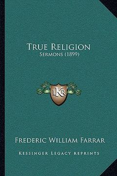 portada true religion: sermons (1899) (en Inglés)
