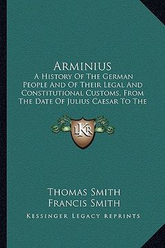 portada arminius: a history of the german people and of their legal and constitutional customs, from the date of julius caesar to the ti (en Inglés)