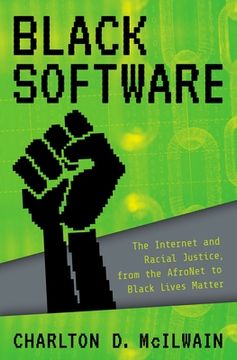 portada Black Software: The Internet & Racial Justice, From the Afronet to Black Lives Matter 
