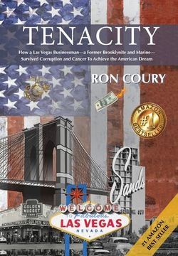 portada Tenacity: A Vegas Businessman Survives Brooklyn, the Marines, Corruption and Cancer to Achieve the American Dream: A True Life S (en Inglés)