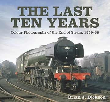 portada The Last Ten Years: Colour Photographs of the End of Steam, 1959-68 (en Inglés)
