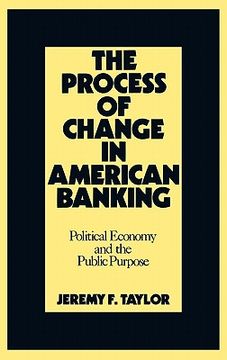 portada the process of change in american banking: political economy and the public purpose (in English)