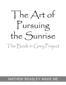 portada The Art of Pursuing the Sunrise: The Book in Grey Project