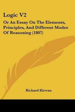 portada logic v2: or an essay on the elements, principles, and different modes of reasoning (1807) (in English)