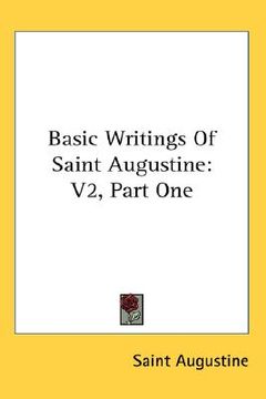 portada basic writings of saint augustine: v2, part one (en Inglés)
