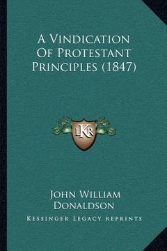 portada a vindication of protestant principles (1847) (en Inglés)