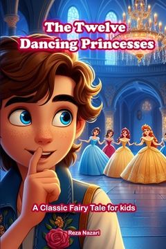 portada The Twelve Dancing Princesses: A Classic Fairy Tale for Kids (en Inglés)