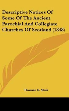 portada descriptive notices of some of the ancient parochial and collegiate churches of scotland (1848) (en Inglés)