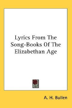 portada lyrics from the song-books of the elizabethan age (en Inglés)
