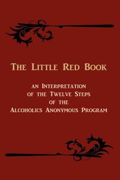 portada the little red book: an interpretation of the twelve steps of the alcoholics anonymous program (en Inglés)