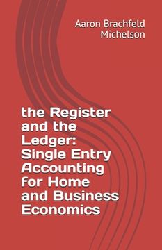 portada The Register and the Ledger: Single Entry Accounting for Home and Business Economics (en Inglés)