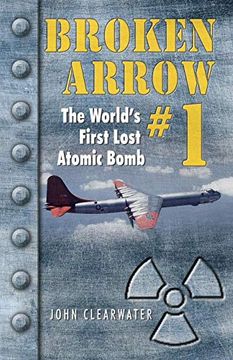 portada Broken Arrow #1: The World's First Lost Atomic Bomb (Military History) (en Inglés)