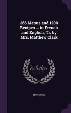 portada 366 Menus and 1200 Recipes ... in French and English, Tr. by Mrs. Matthew Clark (en Inglés)