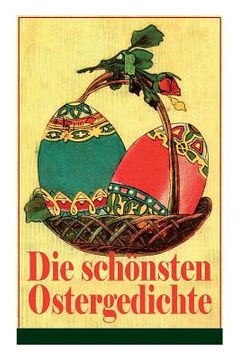 portada Die schönsten Ostergedichte: Osterbuch mit Illustrationen: Auf ein Ei geschrieben + Der erste Ostertag + Das Häschen + Osterjubel + Der Osterspazie (en Alemán)