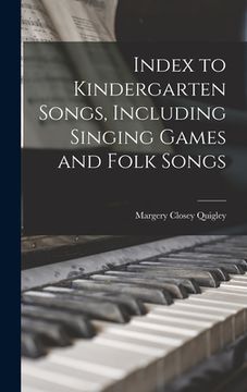 portada Index to Kindergarten Songs, Including Singing Games and Folk Songs (en Inglés)