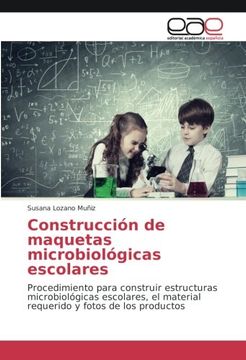 portada Construcción de maquetas microbiológicas escolares: Procedimiento para construir estructuras microbiológicas escolares, el material requerido y fotos de los productos