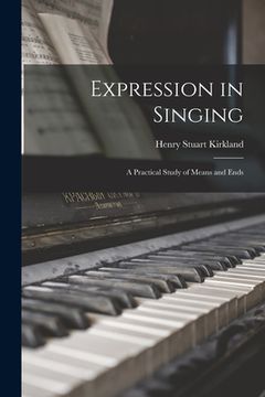 portada Expression in Singing: a Practical Study of Means and Ends