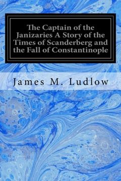 portada The Captain of the Janizaries A Story of the Times of Scanderberg and the Fall of Constantinople