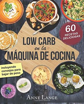 portada Low Carb en la Máquina de Cocina: El Libro con 60 Recetas Fáciles y Deliciosas (in Spanish)