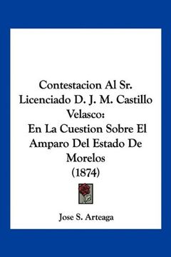 portada Contestacion al sr. Licenciado d. J. M. Castillo Velasco: En la Cuestion Sobre el Amparo del Estado de Morelos (1874)