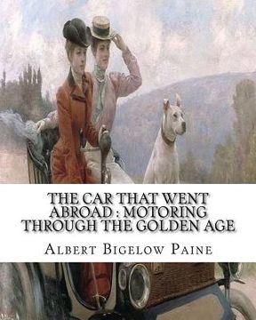 portada The car that went abroad: motoring through the golden age (illustrated): By Albert Bigelow Paine and illustrated from dravings By Walter Hale(18