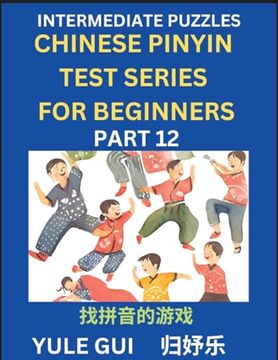portada Intermediate Chinese Pinyin Test Series (Part 12) - Test Your Simplified Mandarin Chinese Character Reading Skills with Simple Puzzles, HSK All Levels