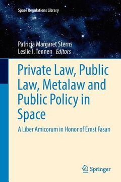 portada Private Law, Public Law, Metalaw and Public Policy in Space: A Liber Amicorum in Honor of Ernst Fasan (en Inglés)