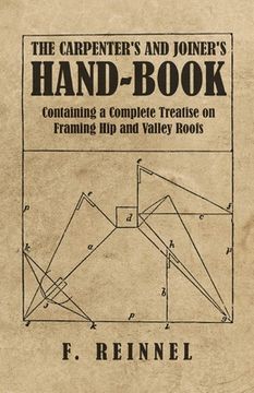 portada The Carpenter's and Joiner's Hand-Book - Containing a Complete Treatise on Framing Hip and Valley Roofs (en Inglés)