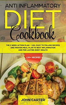 portada Anti Inflammatory Diet Cookbook: The 3 Week Action Plan - 120+ Easy to Follow Recipes and Proven Meal Plan to Beat Inflammation and for Lasting Body Health (en Inglés)