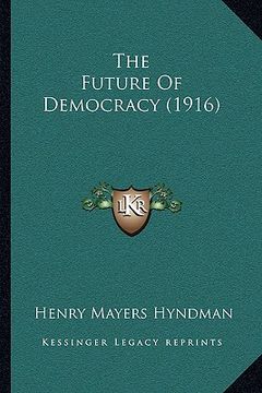 portada the future of democracy (1916) (en Inglés)