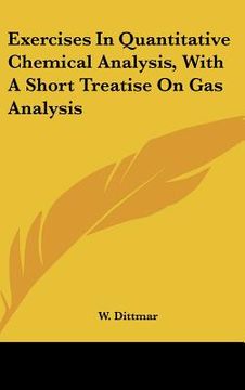 portada exercises in quantitative chemical analysis, with a short treatise on gas analysis (en Inglés)