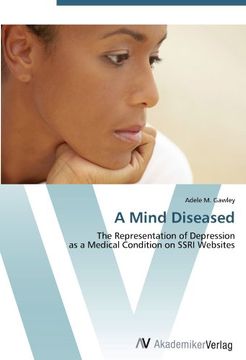 portada A Mind Diseased: The Representation of Depression  as a Medical Condition on SSRI Websites