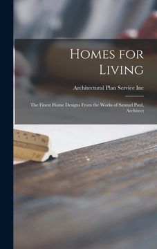 portada Homes for Living: the Finest Home Designs From the Works of Samuel Paul, Architect (en Inglés)