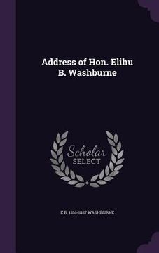 portada Address of Hon. Elihu B. Washburne (en Inglés)