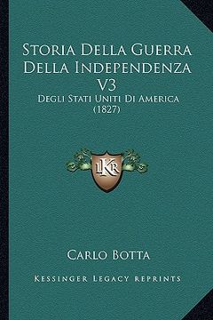 portada Storia Della Guerra Della Independenza V3: Degli Stati Uniti Di America (1827) (en Italiano)