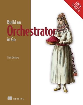 Build an Orchestrator in Go (from Scratch) (en Inglés)