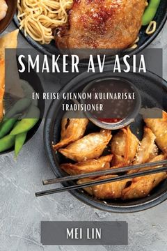 portada Smaker av Asia: En reise gjennom kulinariske tradisjoner (in Noruego)
