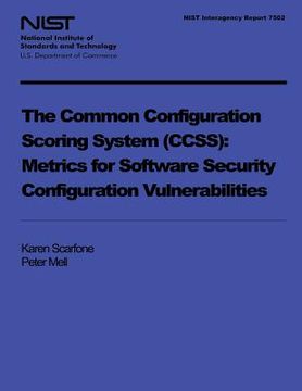 portada NIST Interagency Report 7502: The Common Configuration Scoring System: Metrics for Software Security Configuration Vulnerabilities (in English)