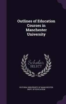 portada Outlines of Education Courses in Manchester University (en Inglés)