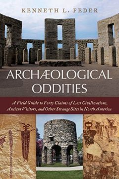 portada Archaeological Oddities: A Field Guide to Forty Claims of Lost Civilizations, Ancient Visitors, and Other Strange Sites in North America (en Inglés)