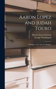 portada Aaron Lopez and Judah Touro; a Refugee and a Son of a Refugee (en Inglés)